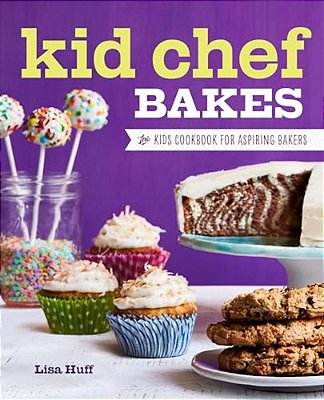 Kid Chef Bakes: The Kids Cookbook For Aspiring Bakers-..