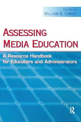 Assessing Media Education: A Resource Handbook For Educators And Administrators-..
