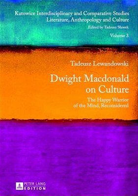 Dwight Macdonald On Culture: The Happy Warrior Of The Mind, Reconsidered-..