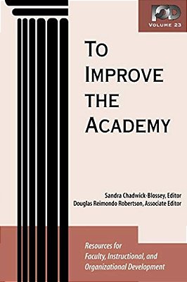 To Improve The Academy: Resources For Faculty, Instructional, And Organizational Development-..