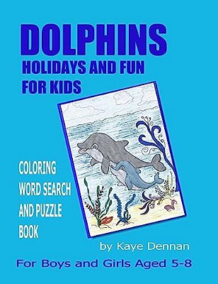 Dolphins Holidays And Fun For Kids: Coloring Word Search And Puzzle Book For Girls And Boys Aged 5 - 8-..