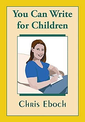 You Can Write For Children: How To Write Great Stories, Articles, And Books For Kids And Teenagers-..