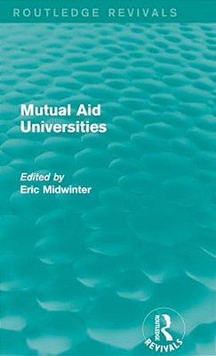 Mutual Aid Universities (Routledge Revivals)-..