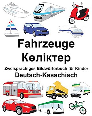 Deutsch-Kasachisch Fahrzeuge Zweisprachiges Bildwörterbuch Für Kinder-..