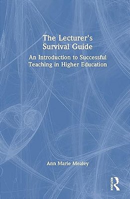 The Lecturer's Survival Guide: An Introduction To Successful Teaching In Higher Education-..