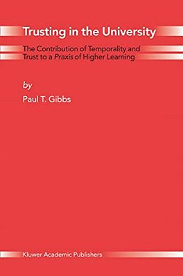 Trusting In The University: The Contribution Of Temporality And Trust To A Praxis Of Higher Learning-..