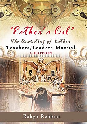 Esther's Oil: The Anointing Of Esther Teachers/Leaders Manual: Teachers/Leaders Manual-..