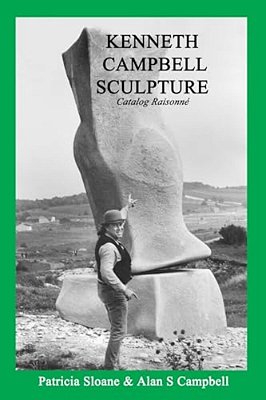 Kenneth Campbell Sculpture: Catalog Raisonne-..
