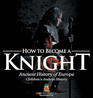 How To Become A Knight - Ancient History Of Europe Children's Ancient History-..