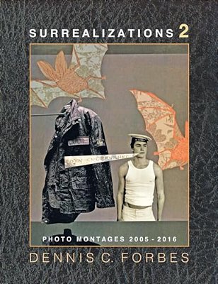 Surrealizations 2: More Montage Art Of Dennis C. Forbes, 2005-2016-..
