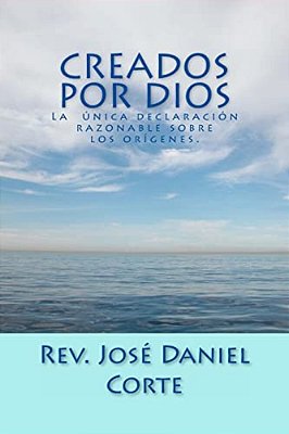 Creados Por Dios: La Unica Declaracion Razonable Sobre Los Origenes-..