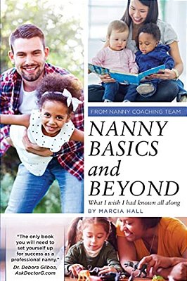 Nanny Basics And Beyond: What I Wish I Had Known All Along-..