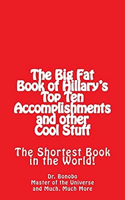 The Big Fat Book Of Hillary's Top Ten Accomplishments: The Shortest Book In The World!-..