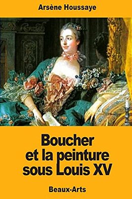 Boucher Et La Peinture Sous Louis XV-..