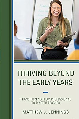 Thriving Beyond The Early Years: Transitioning From Professional To Master Teacher-..