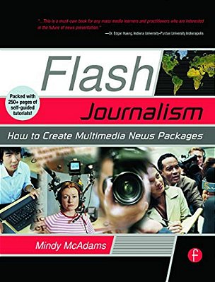 Flash Journalism: How To Create Multimedia News Packages-..