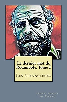 Le Dernier Mot De Rocambole, Tome I: Les Etrangleurs-..