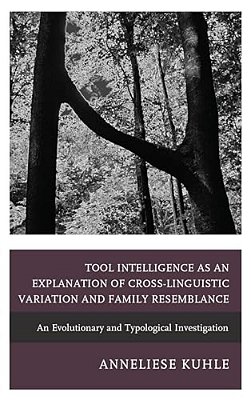 Tool Intelligence As An Explanation Of Cross-Linguistic Variation And Family Resemblance: An Evolutionary And Typological Investigation-..