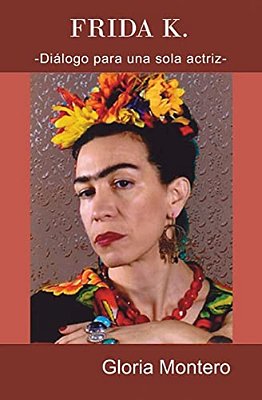 Frida K.: Dialogo Para Una Sola Actriz-..