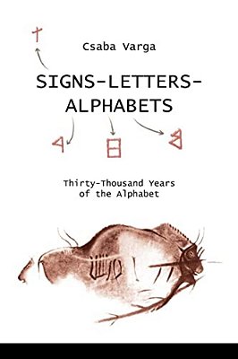 Signs- Letters - Alphabets: Thirty-Thousand Years Of The Alphabet-..