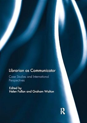 Librarian As Communicator: Case Studies And International Perspectives-..