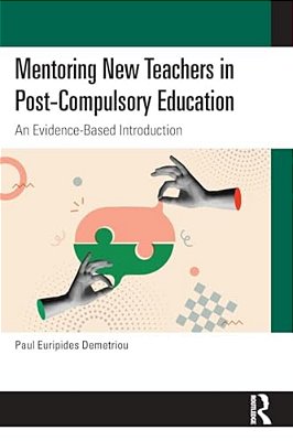 Mentoring New Teachers In Post-Compulsory Education: An Evidence-Based Introduction-..