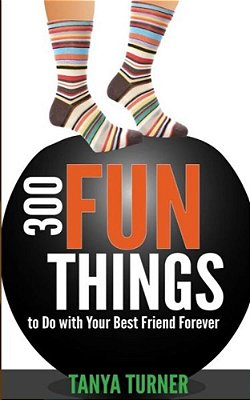300 Fun Things To Do With Your Best Friend Forever (Bff)-..