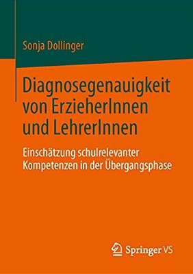 Diagnosegenauigkeit Von Erzieherinnen Und Lehrerinnen: Einschätzung Schulrelevanter Kompetenzen In Der Übergangsphase-..