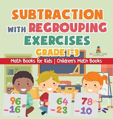 Subtraction With Regrouping Exercises - Grade 1-3 - Math Books For Kids Children's Math Books-..