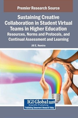 Sustaining Creative Collaboration In Student Virtual Teams In Higher Education: Resources, Norms And Protocols, And Continual Assessment And Learning-..