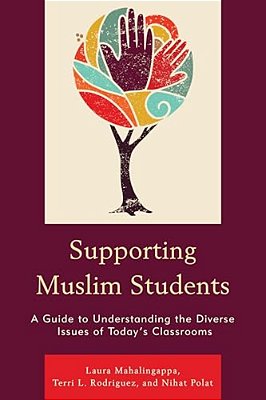 Supporting Muslim Students: A Guide To Understanding The Diverse Issues Of Today's Classrooms-..