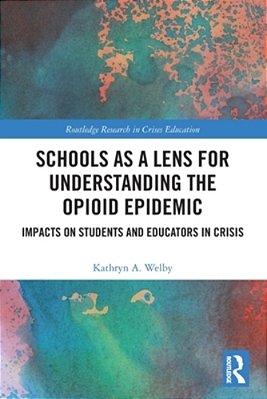 Schools As A Lens For Understanding The Opioid Epidemic: Impacts On Students And Educators In Crisis-..