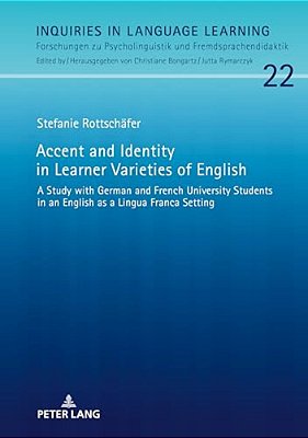 Accent And Identity In Learner Varieties Of English: A Study With German And French University Students In An English As A Lingua Franca Setting-..