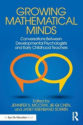 Growing Mathematical Minds: Conversations Between Developmental Psychologists And Early Childhood Teachers-..