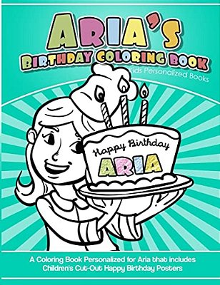Aria's Birthday Coloring Book Kids Personalized Books: A Coloring Book Personalized For Aria That Includes Children's Cut Out Happy Birthday Posters-..