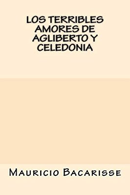 Los Terribles Amores De Agliberto Y Celedonia-..