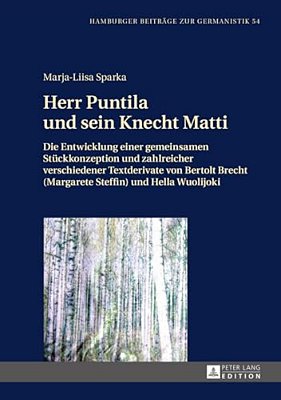 Herr Puntila Und Sein Knecht Matti: Die Entwicklung Einer Gemeinsamen Stueckkonzeption Und Zahlreicher Verschiedener Textderivate Von Bertolt Brecht (-..