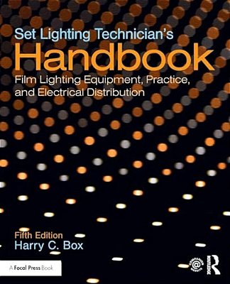 Set Lighting Technician's Handbook: Film Lighting Equipment, Practice, And Electrical Distribution-..