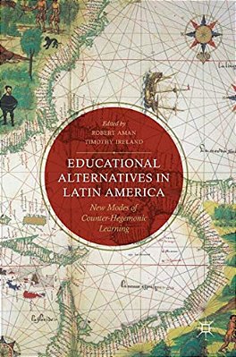 Educational Alternatives In Latin America: New Modes Of Counter-Hegemonic Learning-..