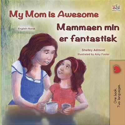 My Mom Is Awesome (English Norwegian Bilingual Book)-..