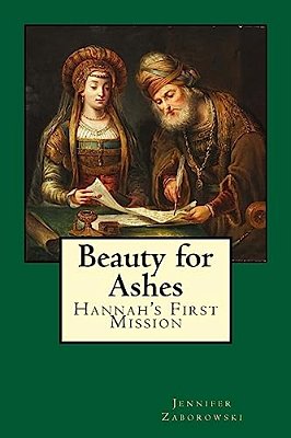 Beauty For Ashes: Hannah's First Mission-..