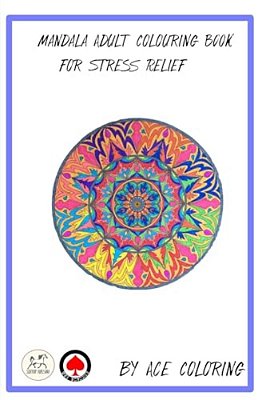 Mandala Adult Colouring Book For Stress Relief By Ace Coloring: Mandala Adult Colouring Book-..