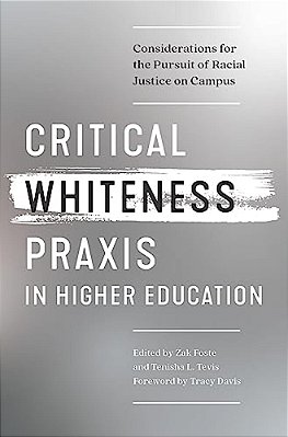 Critical Whiteness Praxis In Higher Education: Considerations For The Pursuit Of Racial Justice On Campus-..