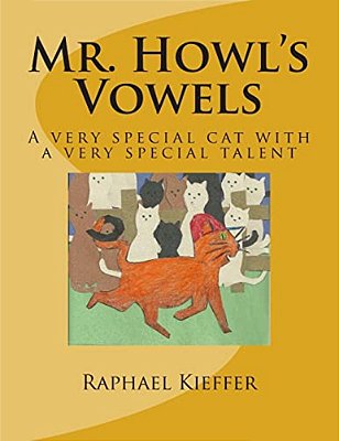 Mr. Howl's Vowels: A Very Special Cat With A Very Special Talent-..