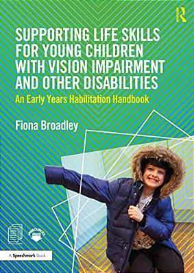 Supporting Life Skills For Young Children With Vision Impairment And Other Disabilities: An Early Years Habilitation Handbook-..