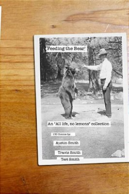 Feeding The Bear: An "All Life, No Lemons" Collection-..