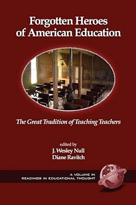 Forgotten Heroes Of American Education: The Great Tradition Of Teaching Teachers (Hc)-..