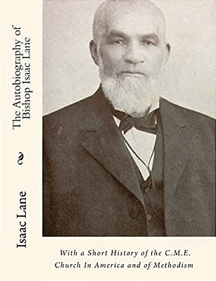 The Autobiography Of Bishop Isaac Lane: With A Short History Of The C. M. E. Church In America And Of Methodism-..