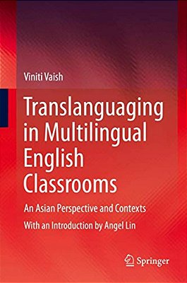 Translanguaging In Multilingual English Classrooms: An Asian Perspective And Contexts-..