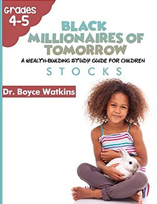 The Black Millionaires Of Tomorrow: A Wealth-Building Study Guide For Children (Grades 4Th - 5Th): Stocks-..